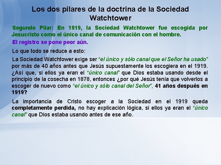 Los dos pilares de la doctrina de la Sociedad Watchtower Segundo Pilar: En 1919, Los dos pilares de la doctrina de la Sociedad Watchtower Segundo Pilar: En 1919,