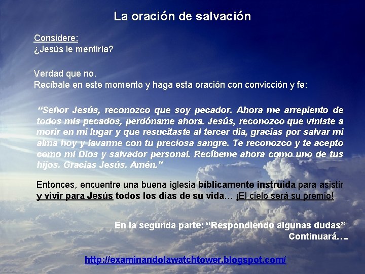La oración de salvación Considere: ¿Jesús le mentiría? Verdad que no. Recíbale en este La oración de salvación Considere: ¿Jesús le mentiría? Verdad que no. Recíbale en este