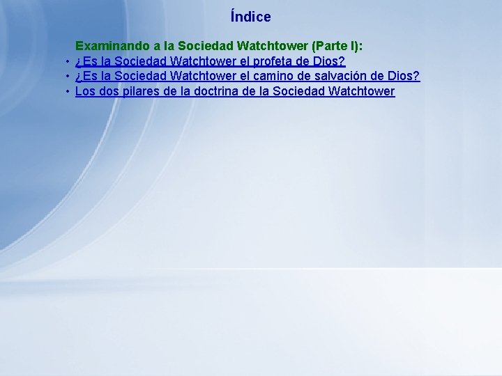 Índice Examinando a la Sociedad Watchtower (Parte I): • ¿Es la Sociedad Watchtower el Índice Examinando a la Sociedad Watchtower (Parte I): • ¿Es la Sociedad Watchtower el