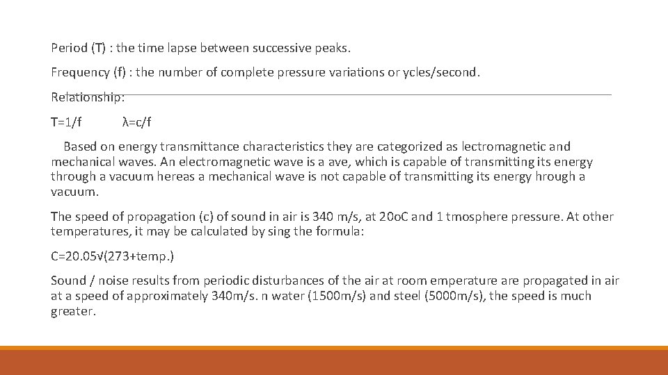 Period (T) : the time lapse between successive peaks. Frequency (f) : the number