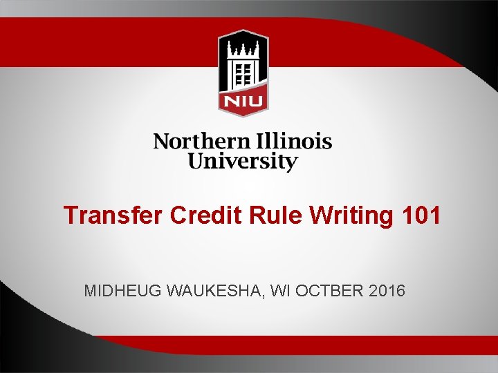 Transfer Credit Rule Writing 101 MIDHEUG WAUKESHA, WI OCTBER 2016 