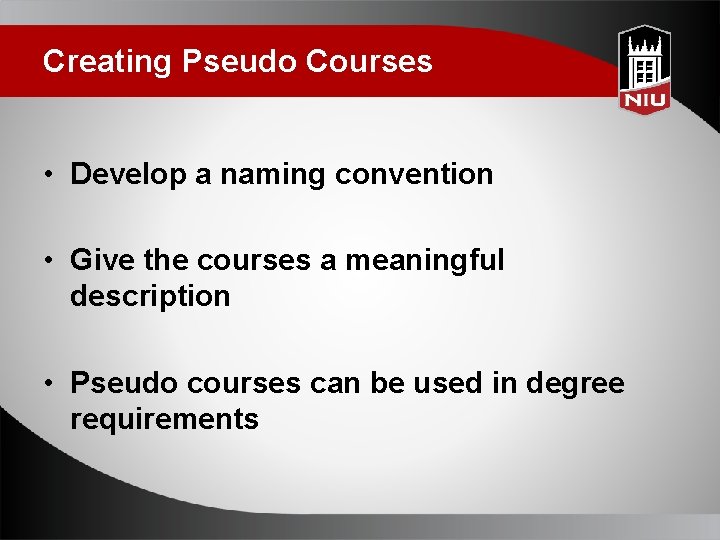 Creating Pseudo Courses • Develop a naming convention • Give the courses a meaningful