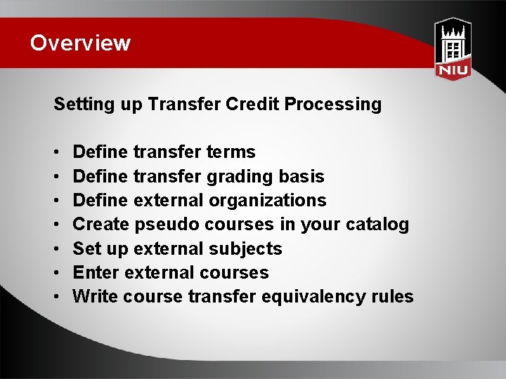 Overview Setting up Transfer Credit Processing • • Define transfer terms Define transfer grading