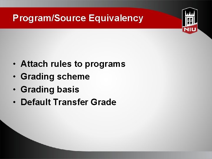 Program/Source Equivalency • • Attach rules to programs Grading scheme Grading basis Default Transfer