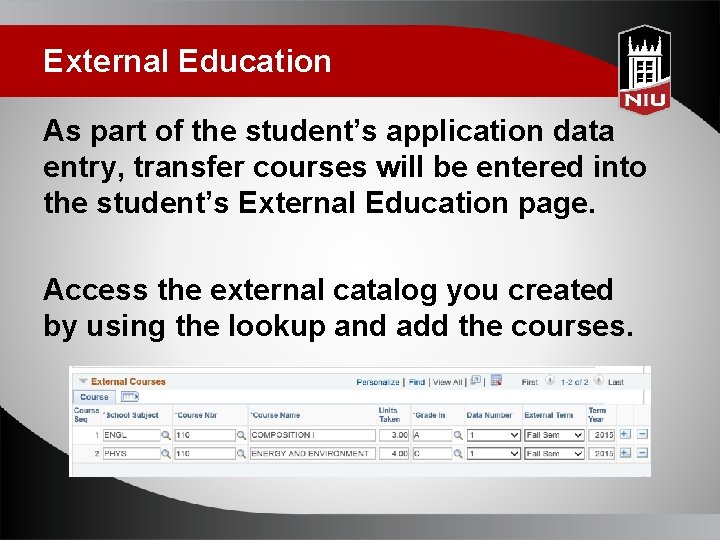 External Education As part of the student’s application data entry, transfer courses will be