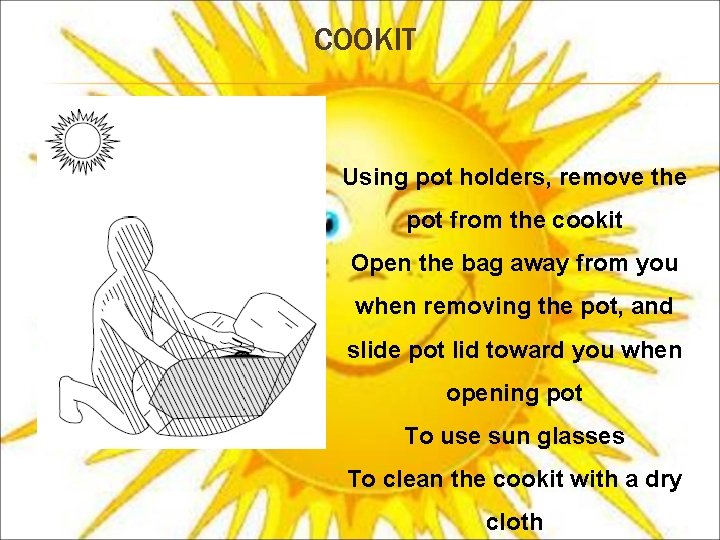 COOKIT Using pot holders, remove the pot from the cookit Open the bag away