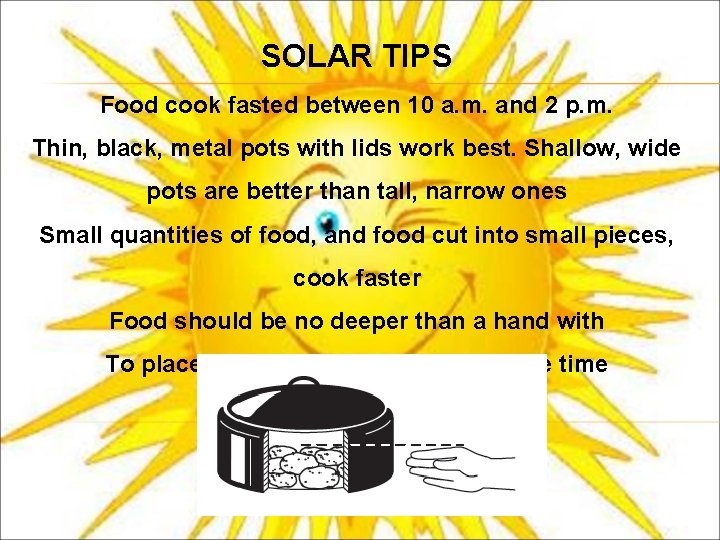 SOLAR TIPS Food cook fasted between 10 a. m. and 2 p. m. Thin,