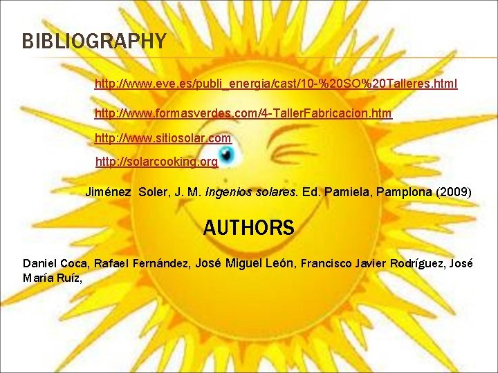 BIBLIOGRAPHY http: //www. eve. es/publi_energia/cast/10 -%20 SO%20 Talleres. html http: //www. formasverdes. com/4 -Taller.