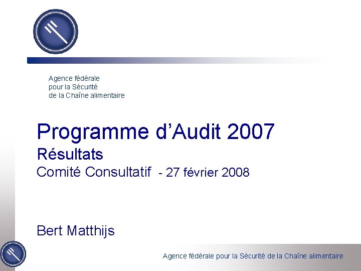 Agence fédérale pour la Sécurité de la Chaîne alimentaire Programme d’Audit 2007 Résultats Comité