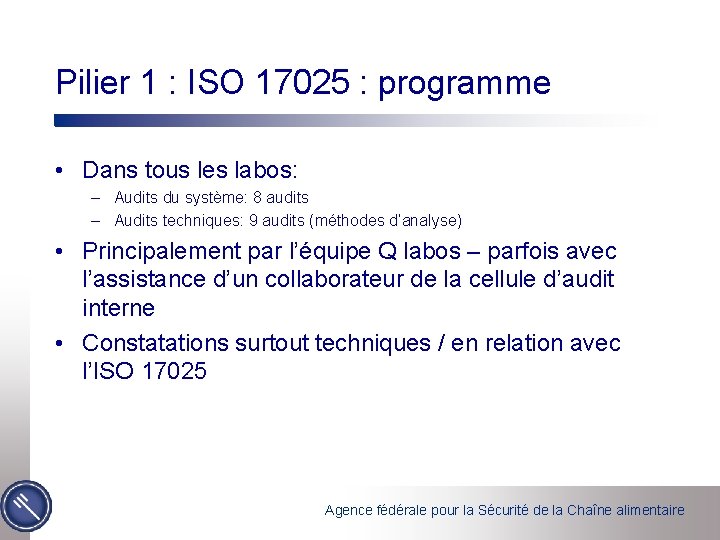 Pilier 1 : ISO 17025 : programme • Dans tous les labos: – Audits