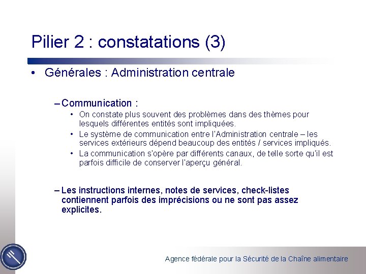 Pilier 2 : constatations (3) • Générales : Administration centrale – Communication : •