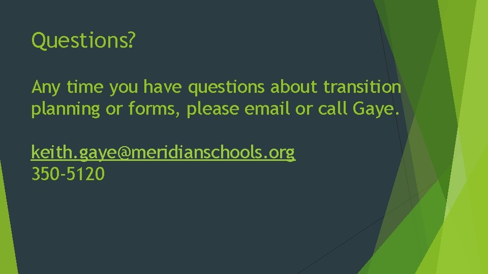 Questions? Any time you have questions about transition planning or forms, please email or