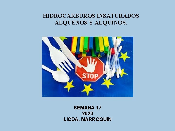 HIDROCARBUROS INSATURADOS ALQUENOS Y ALQUINOS. SEMANA 17 2020 LICDA. MARROQUIN 