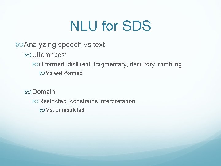 NLU for SDS Analyzing speech vs text Utterances: ill-formed, disfluent, fragmentary, desultory, rambling Vs