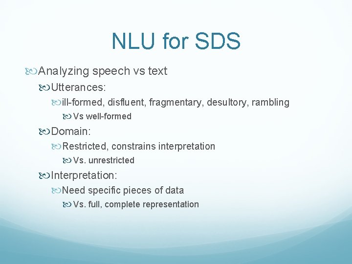 NLU for SDS Analyzing speech vs text Utterances: ill-formed, disfluent, fragmentary, desultory, rambling Vs