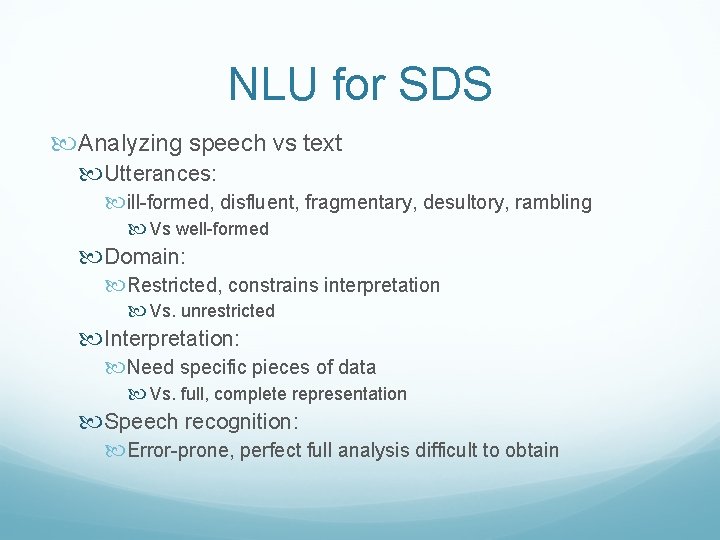 NLU for SDS Analyzing speech vs text Utterances: ill-formed, disfluent, fragmentary, desultory, rambling Vs