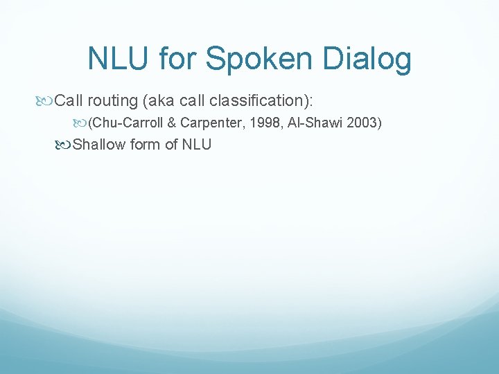 NLU for Spoken Dialog Call routing (aka call classification): (Chu-Carroll & Carpenter, 1998, Al-Shawi