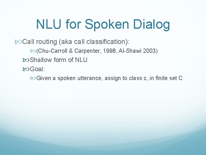 NLU for Spoken Dialog Call routing (aka call classification): (Chu-Carroll & Carpenter, 1998, Al-Shawi