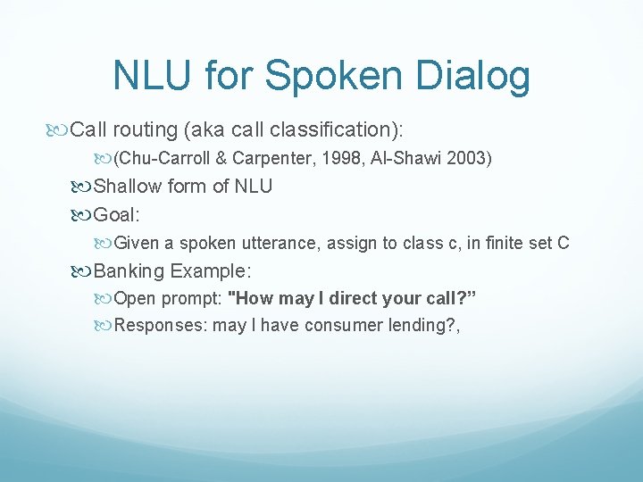 NLU for Spoken Dialog Call routing (aka call classification): (Chu-Carroll & Carpenter, 1998, Al-Shawi