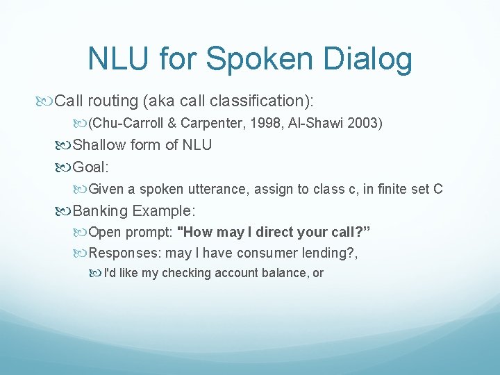 NLU for Spoken Dialog Call routing (aka call classification): (Chu-Carroll & Carpenter, 1998, Al-Shawi