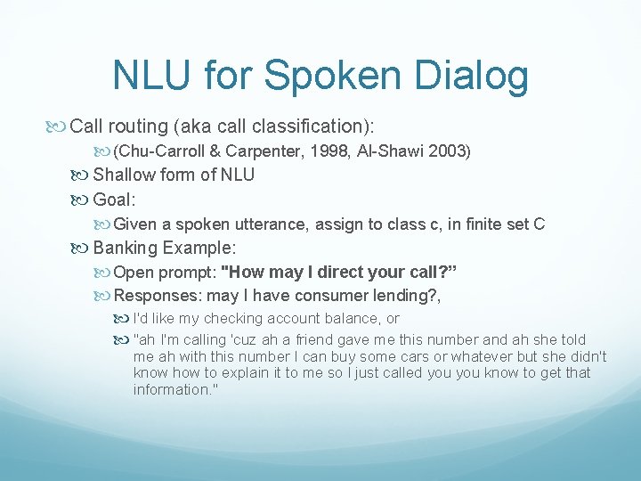 NLU for Spoken Dialog Call routing (aka call classification): (Chu-Carroll & Carpenter, 1998, Al-Shawi