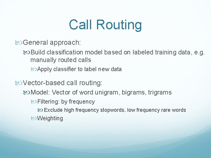 Call Routing General approach: Build classification model based on labeled training data, e. g.