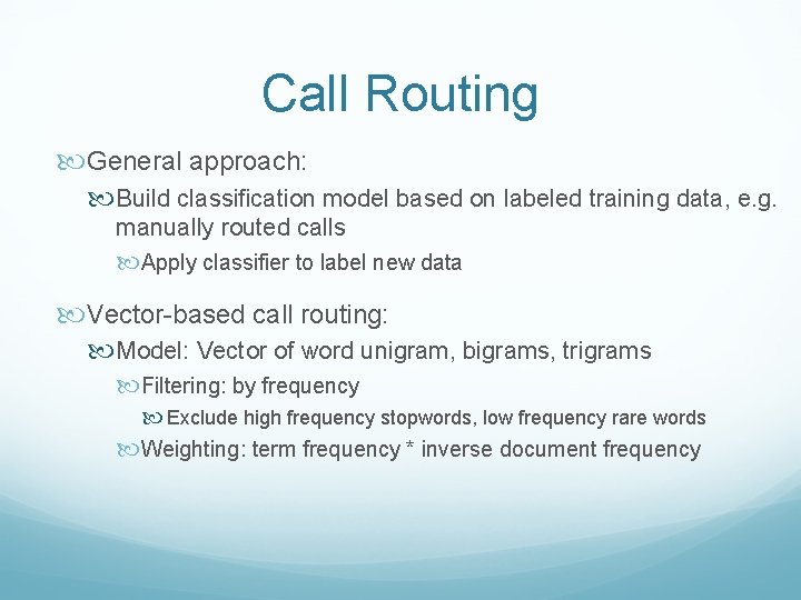 Call Routing General approach: Build classification model based on labeled training data, e. g.