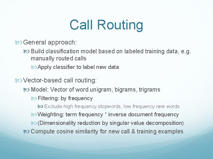 Call Routing General approach: Build classification model based on labeled training data, e. g.