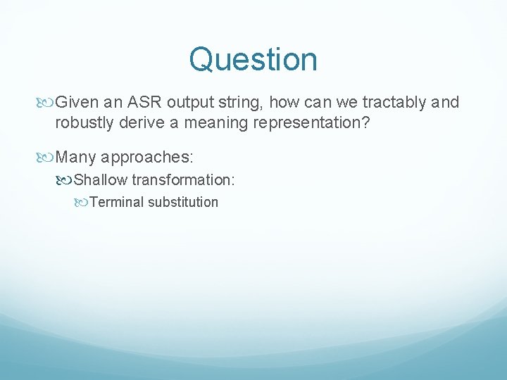 Question Given an ASR output string, how can we tractably and robustly derive a