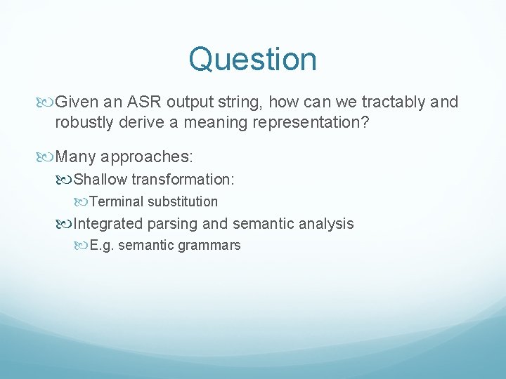 Question Given an ASR output string, how can we tractably and robustly derive a