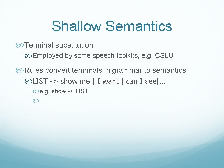 Shallow Semantics Terminal substitution Employed by some speech toolkits, e. g. CSLU Rules convert