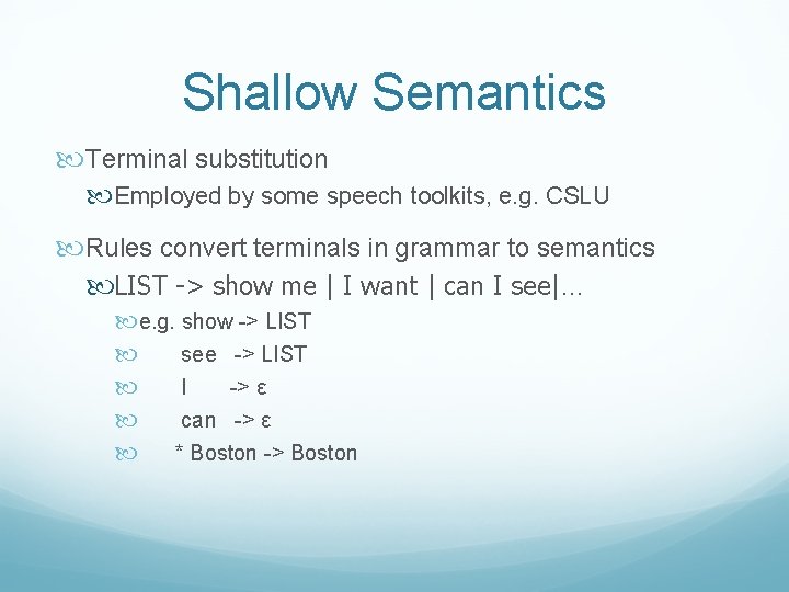 Shallow Semantics Terminal substitution Employed by some speech toolkits, e. g. CSLU Rules convert