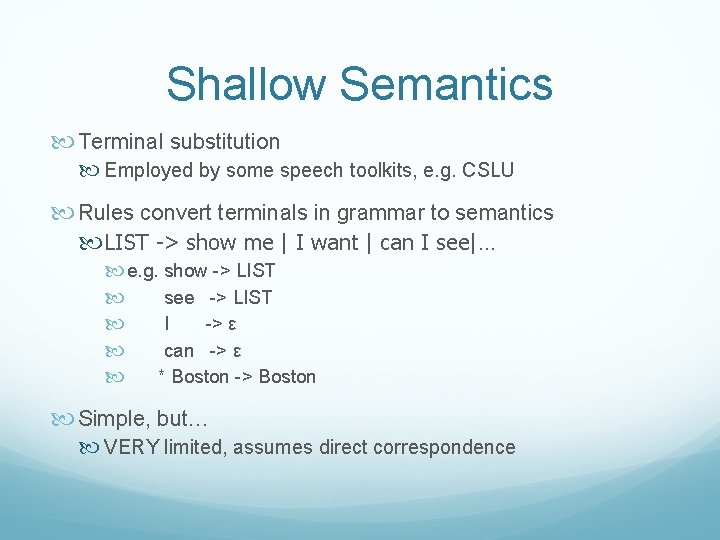 Shallow Semantics Terminal substitution Employed by some speech toolkits, e. g. CSLU Rules convert