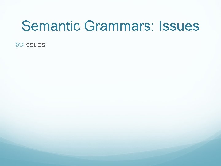 Semantic Grammars: Issues: 