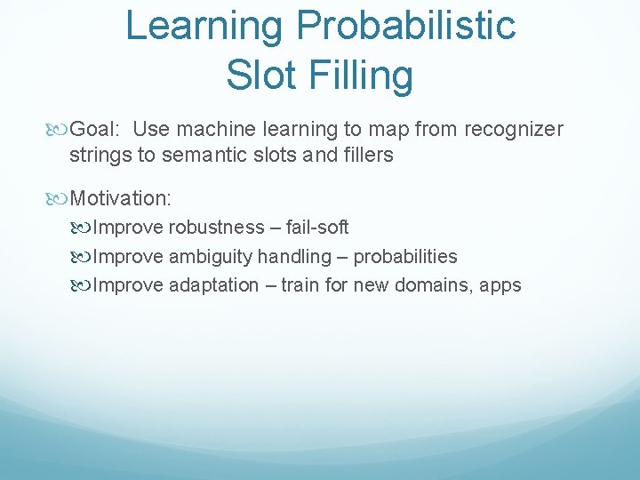 Learning Probabilistic Slot Filling Goal: Use machine learning to map from recognizer strings to