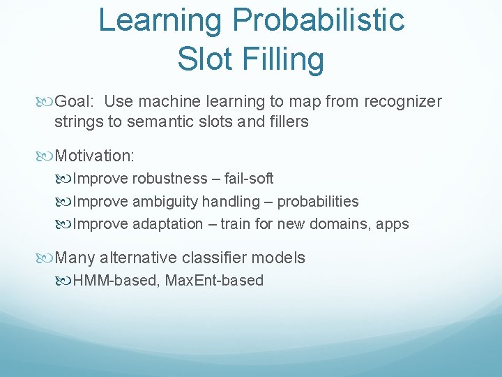 Learning Probabilistic Slot Filling Goal: Use machine learning to map from recognizer strings to