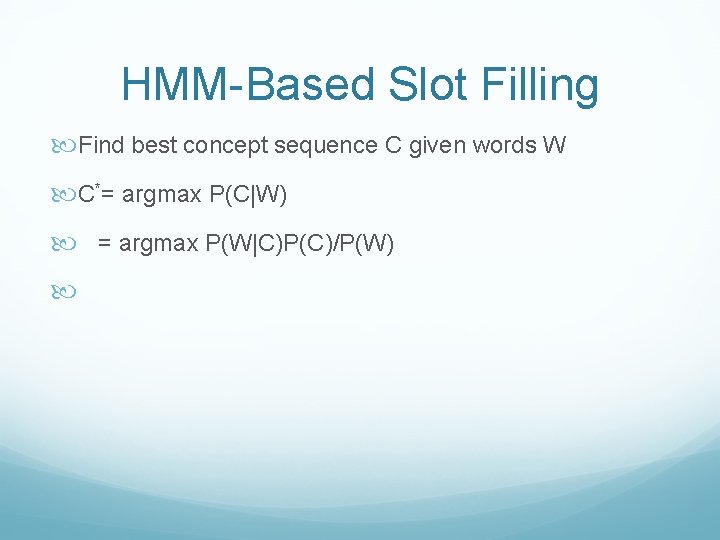 HMM-Based Slot Filling Find best concept sequence C given words W C*= argmax P(C|W)