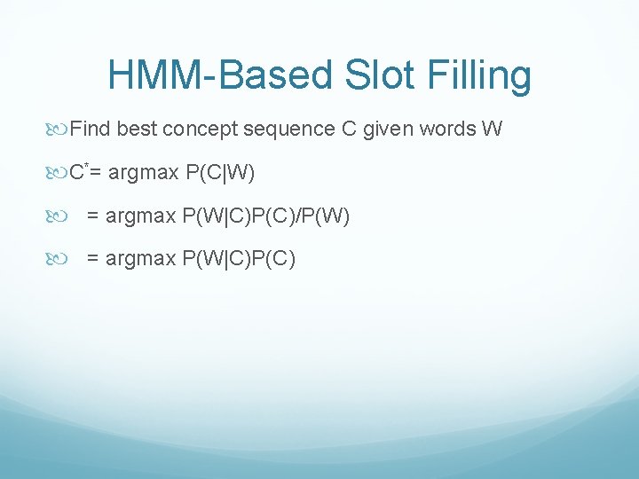 HMM-Based Slot Filling Find best concept sequence C given words W C*= argmax P(C|W)