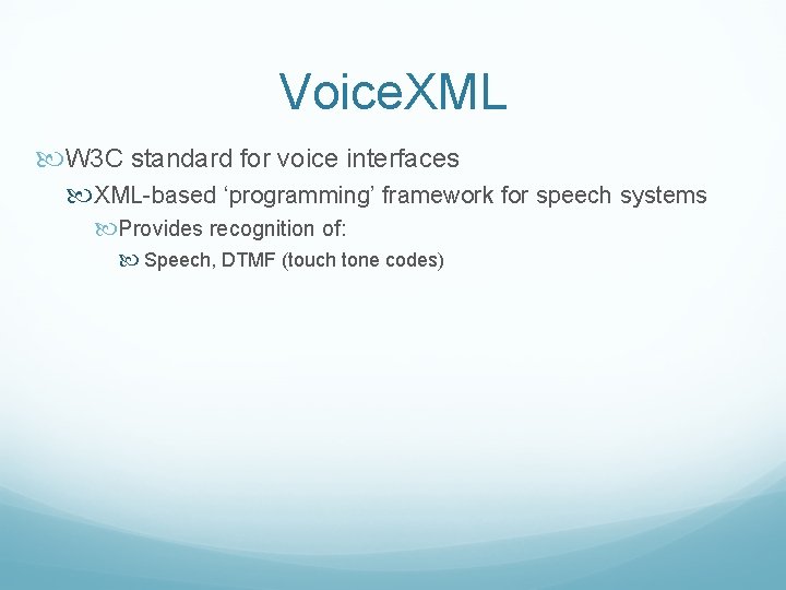 Voice. XML W 3 C standard for voice interfaces XML-based ‘programming’ framework for speech