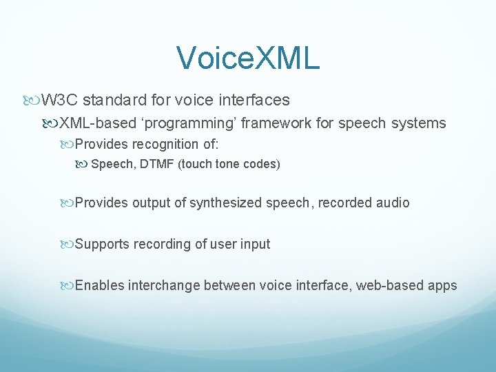 Voice. XML W 3 C standard for voice interfaces XML-based ‘programming’ framework for speech