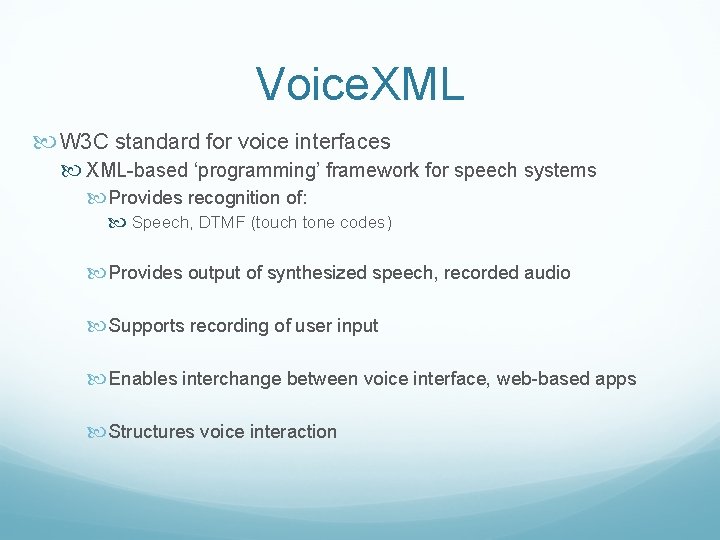 Voice. XML W 3 C standard for voice interfaces XML-based ‘programming’ framework for speech