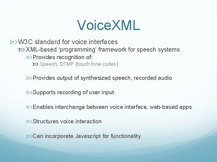 Voice. XML W 3 C standard for voice interfaces XML-based ‘programming’ framework for speech