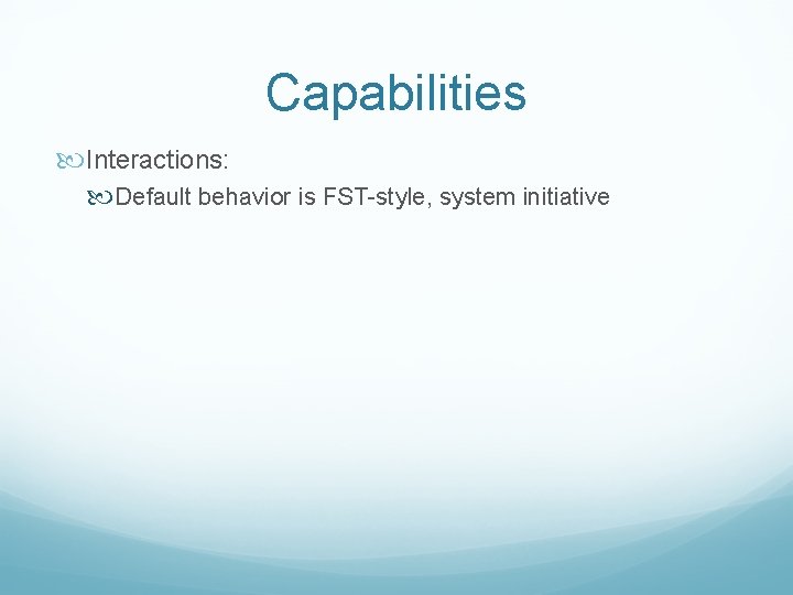 Capabilities Interactions: Default behavior is FST-style, system initiative 