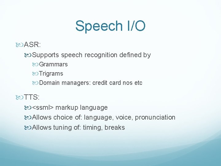 Speech I/O ASR: Supports speech recognition defined by Grammars Trigrams Domain managers: credit card