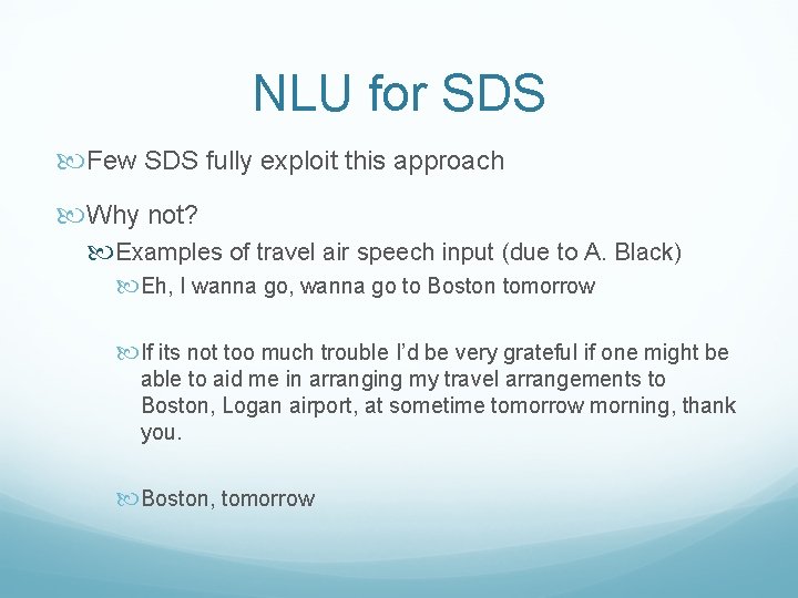 NLU for SDS Few SDS fully exploit this approach Why not? Examples of travel