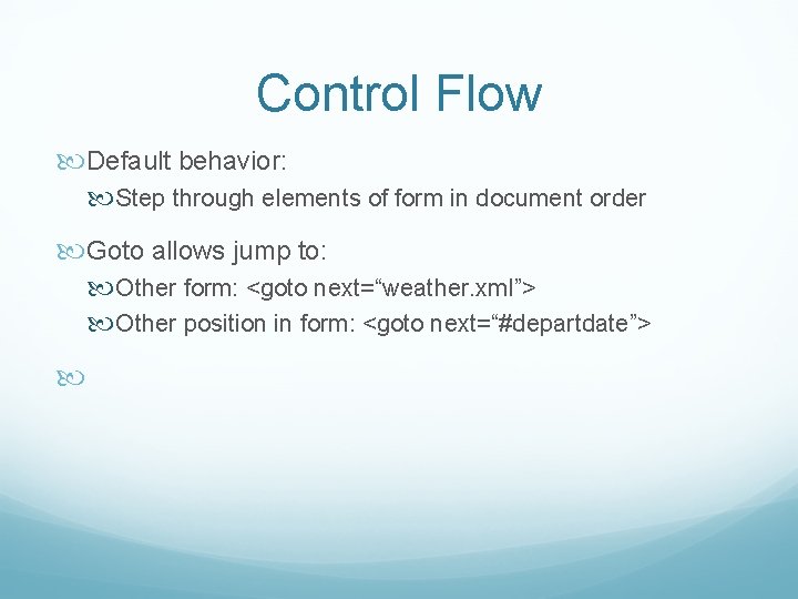 Control Flow Default behavior: Step through elements of form in document order Goto allows