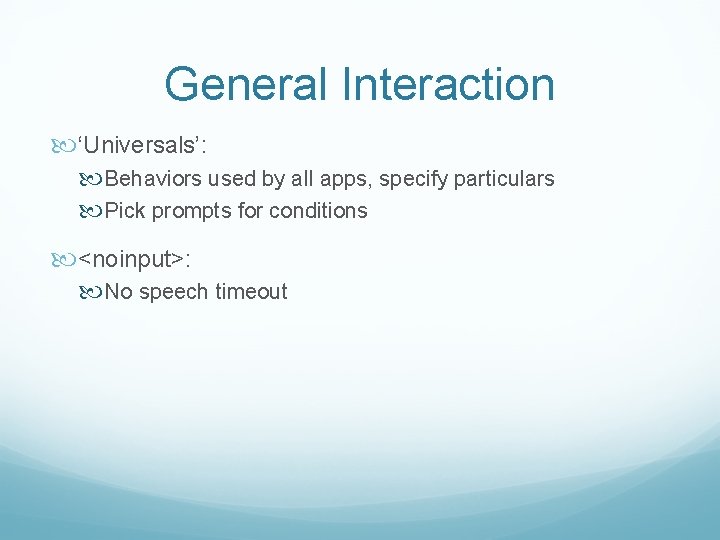 General Interaction ‘Universals’: Behaviors used by all apps, specify particulars Pick prompts for conditions