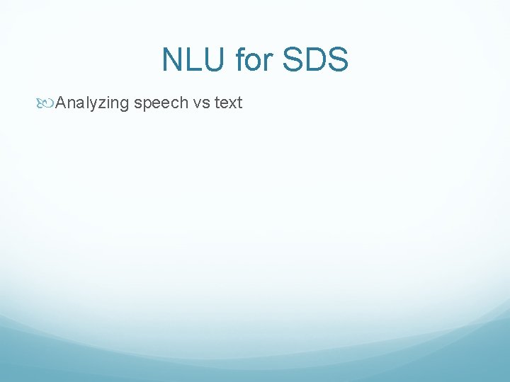 NLU for SDS Analyzing speech vs text 