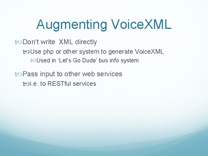 Augmenting Voice. XML Don’t write XML directly Use php or other system to generate