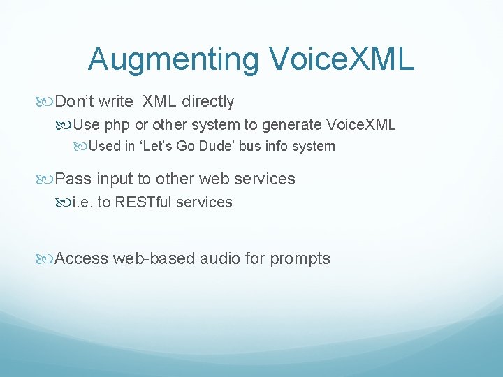 Augmenting Voice. XML Don’t write XML directly Use php or other system to generate